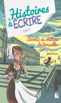 Histoires à écrire - Secrets au château de versailles cycle 3 - + ressources numériques