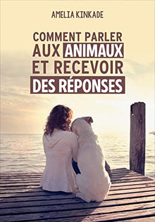 Comment parler aux animaux et recevoir des réponses