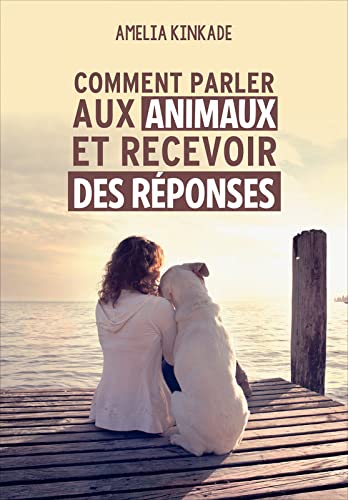 Comment parler aux animaux et recevoir des réponses