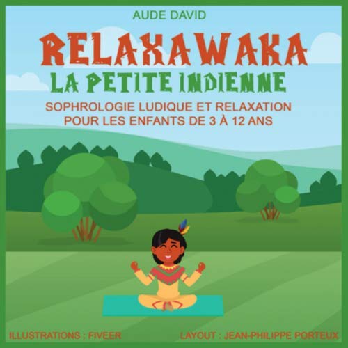 Relaxawaka, la petite indienne: Sophrologie ludique et relaxation pour les enfants de 3 à 12 ans