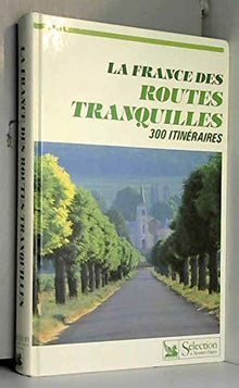 La France des routes tranquilles / 300 itinéraires touristiques