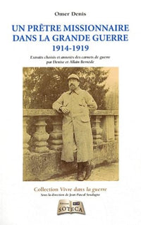 UN PRETRE MISSIONNAIRE DANS LA GRANDE GUERRE: Carnets de guerre d'Omer Denis