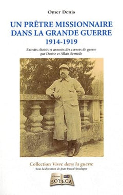 UN PRETRE MISSIONNAIRE DANS LA GRANDE GUERRE: Carnets de guerre d'Omer Denis