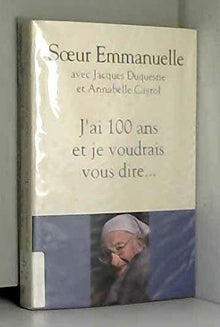 J'ai 100 ans et je voudrais vous dire