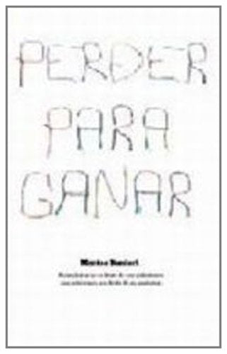 PERDER PARA GANAR (AUTOAYUDA Y SUPERACION)