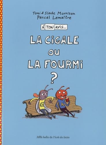 A ton avis la cigale ou la fourmi ?