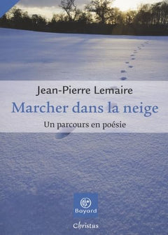 Marcher dans la neige: Un parcours en poésie