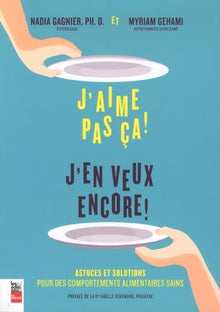 J'aime pas ça ! J'en veux encore ! Astuces et solutions pour des repas sans stress