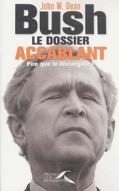 Bush, le dossier accablant: Pire que le Watergate !