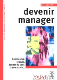 Devenir manager : Coordonner, évoluer, donner du sens à son action...