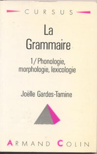 Grammaire - Tome 1 : Phonologie, Morphologie, Lexicologie