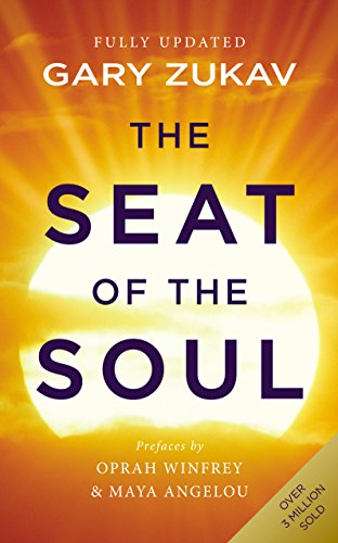 The Seat of the Soul: An Inspiring Vision of Humanity's Spiritual Destiny