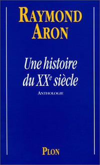 Une histoire du vingtième siècle: Anthologie