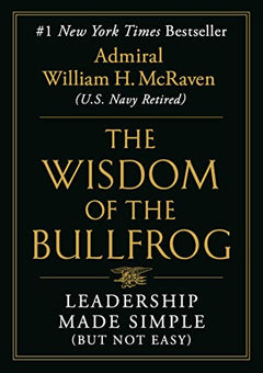Wisdom of the Bullfrog: Leadership Made Simple (But Not Easy)