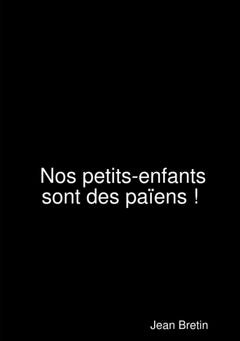 Nos petits-enfants sont des païens !