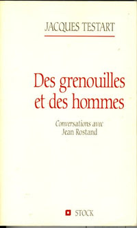 Des grenouilles et des hommes. Conversations avec Jean Rostand