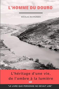 L'homme du Douro - L'héritage d'une vie, de l'ombre à la lumière