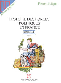 Histoire des forces politiques en France, tome 2 : 1880-1940