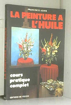 La Peinture à l'huile: Cours pratique complet