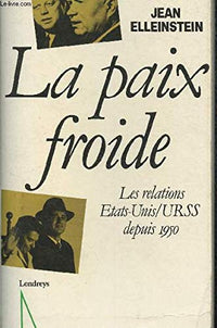 La paix froide / les relations etats-unis-urss depuis 1950