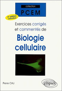 Exercices corrigés et commentés de biologie cellulaire