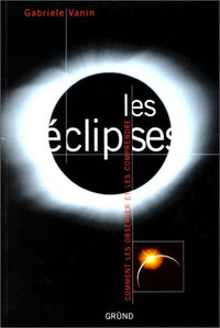 Les Eclipses. Comment les observer et les comprendre