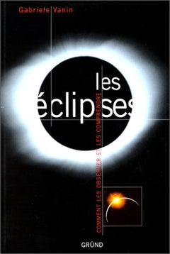 Les Eclipses. Comment les observer et les comprendre