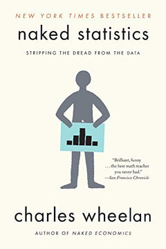 Naked Statistics - Stripping the Dread from the Data.