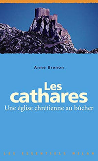 Les Cathares. Une Eglise Chretienne Au Bucher