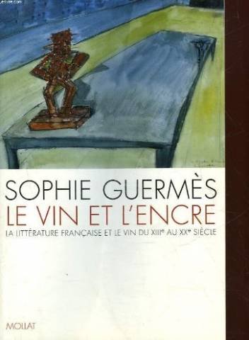 Le vin et l'encre: La littérature française et le vin du XIIIe au XXe siècle