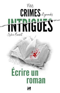 Petits Crimes et Grandes Intrigues - Écrire un Roman: L’auteure rédige en direct le synopsis détaillé d’un nouveau livre afin de montrer comment un récit se construit.