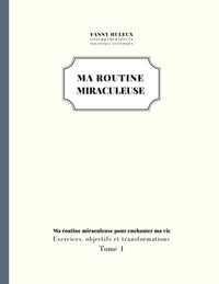 Ma routine miraculeuse: Ma routine miraculeuse pour enchanter ma vie