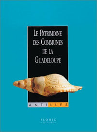 Le patrimoine des communes de la Guadeloupe - Antilles