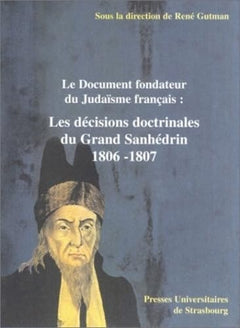 Le document fondateur du Judaïsme français : Les décisions doctrinales du Grand Sanhedrin 1806-1807