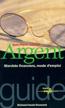 Argent : Marchés financiers, mode d'emploi