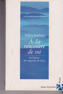 A la rencontre de soi : Se libérer des rapports de force