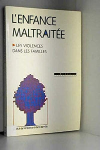 L'enfance maltraitee, les violences dans les familles