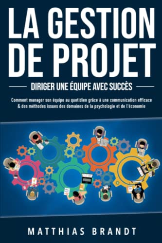 La gestion de projet - Diriger une équipe avec succès
