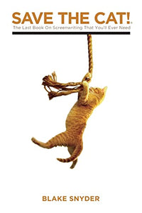 Save The Cat!: The Last Book on Screenwriting You'll Ever Need