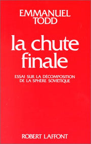 La Chute Finale. Essai sur la décomposition de la sphère soviétique