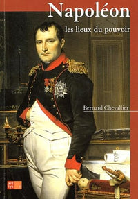Napoléon, les lieux du pouvoir
