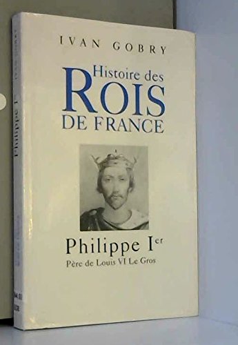 Histoire des Rois de France - Philippe Ier, 1060-1108