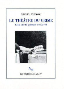 Le théâtre du crime: essai sur la peinture de David