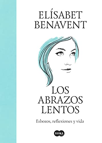 Los abrazos lentos: Esbozos, reflexiones y vida (SUMA)
