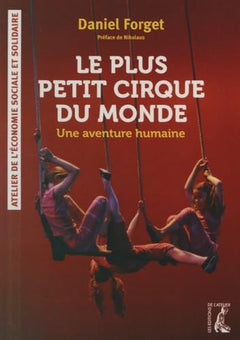 Le plus petit cirque du monde - Une aventure humaine