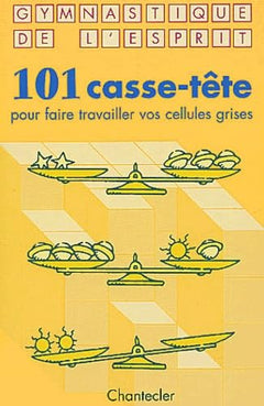 101 casse-tête: Pour faire travailler vos cellules grises