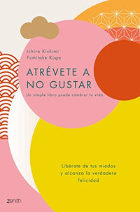 Atrévete a no gustar: Libérate de tus miedos y alcanza la verdadera felicidad