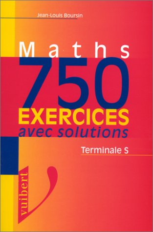 Maths, terminale S: 750 exercices avec solutions