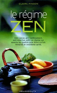 Le régime zen : anti-cancer, anti-vieillissement, anti-infarctus, les aliments miracles et les recettes qui vont avec
