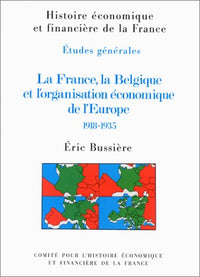 La France, la Belgique et l'organisation économique de l'Europe 1918-1935